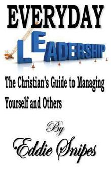 Paperback Everyday Leadership: The Christian's Guide to Managing Yourself and Others Book