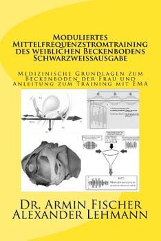 Paperback Moduliertes Mittelfrequenzstromtraining des weiblichen Beckenbodens Schwarzweißausgabe: Medizinische Grundlagen zum Beckenboden der Frau und Anleitung [German] Book