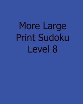 Paperback More Large Print Sudoku Level 8: Fun, Large Print Sudoku Puzzles [Large Print] Book