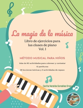 La Magia de la Música: libro de ejercicios para las clases de piano Vol. 1 Método musical para niños (Spanish Edition)