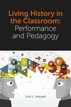 Hardcover Living History in the Classroom: Performance and Pedagogy Book