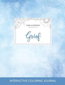 Paperback Adult Coloring Journal: Grief (Floral Illustrations, Clear Skies) Book