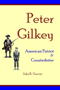 Paperback Peter Gilkey: American Patriot & Counterfeiter Book