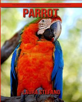 Parrot: Children's Book of Amazing Photos and Fun Facts about Parrot