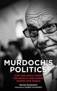 Paperback Murdoch's Politics: How One Man's Thirst For Wealth and Power Shapes our World Book