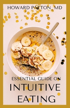 Paperback Essential Guide on Intuitive Eating: All You Need To Know About Intuitive Eating Book