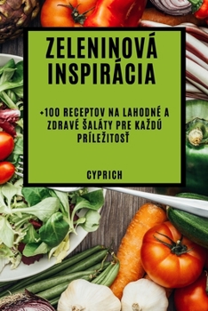 Paperback Zeleninová inspirácia: +100 receptov na lahodné a zdravé saláty pre kazdú prílezitos&#357; [Slovak] Book