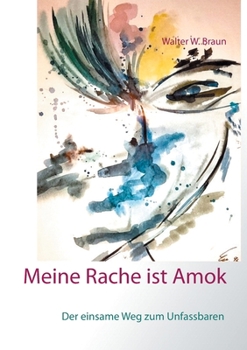 Paperback Meine Rache ist Amok: Der einsame Weg zum Unfassbaren [German] Book