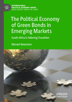 Hardcover The Political Economy of Green Bonds in Emerging Markets: South Africa's Faltering Transition Book