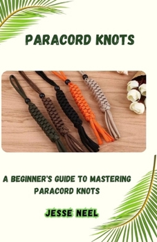 Paperback Paracord Knots: A Beginner's Guide to Mastering Paracord Knots Book