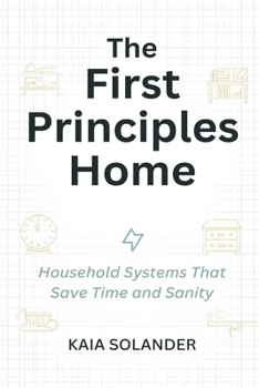 Paperback The First Principles Home: Household Systems That Save Time and Sanity Book
