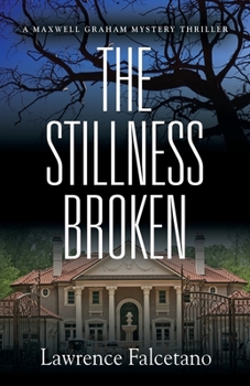 The Stillness Broken: A Maxwell Graham mystery thriller