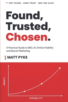 Paperback FOUND, TRUSTED, CHOSEN.: A PRACTICAL GUIDE TO SEO, AI, ONLINE VISIBILITY AND SEARCH MARKETING Book