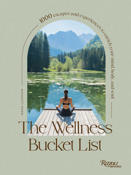 Hardcover The Wellness Bucket List: 1000 Escapes and Experiences to Enrich Your Mind, Body, and Soul Book