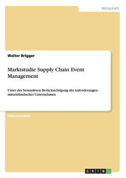 Paperback Marktstudie Supply Chain Event Management: Unter der besonderen Berücksichtigung der Anforderungen mittelständischer Unternehmen [German] Book