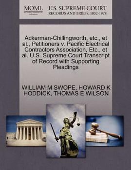 Paperback Ackerman-Chillingworth, Etc., et al., Petitioners V. Pacific Electrical Contractors Association, Etc., et al. U.S. Supreme Court Transcript of Record Book