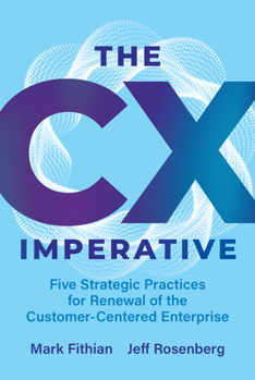 Hardcover The CX Imperative: Five Strategic Practices for Renewal of the Customer-Centered Enterprise Book