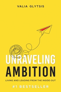 Paperback Unraveling Ambition: Living and Leading from the Inside-Out Book