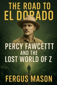 Paperback The Road to El Dorado: Percy Fawcett and the Lost World of Z Book