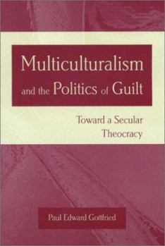 Hardcover Multiculturalism and the Politics of Guilt: Toward a Secular Theocracy Book