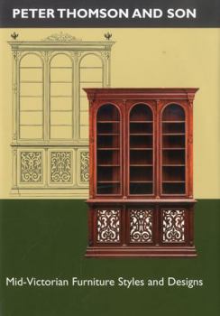 Hardcover Peter Thomson and Son: Mid-Victorian Furniture Styles and Designs Book