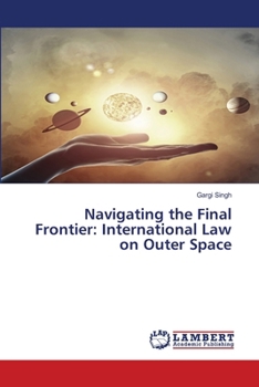 Navigating the Final Frontier: International Law on Outer Space