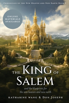 The King of Salem: and the blueprints for the new heaven and new earth