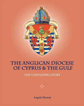 Hardcover The Anglican Diocese of Cyprus and the Gulf: The Unfolding Story Book