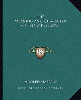 Paperback The Meaning And Character Of The Vita Nuova Book