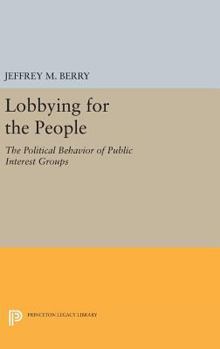 Hardcover Lobbying for the People: The Political Behavior of Public Interest Groups Book