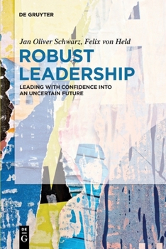 Paperback Robust Leadership: Leading with Confidence Into an Uncertain Future Book