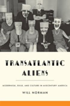Hardcover Transatlantic Aliens: Modernism, Exile, and Culture in Midcentury America Book