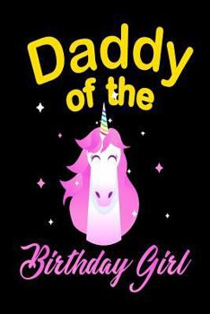 Daddy Of The Birthday Girl: Unicorn Birthday Party Souvenir Notebook Gift for Dads