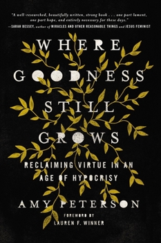 Hardcover Where Goodness Still Grows: Reclaiming Virtue in an Age of Hypocrisy Book