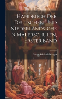 Hardcover Handbuch Der Deutschen Und Niederländsichen Malerschulen, Erster Band [German] Book