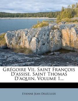 Paperback Gregoire VII. Saint Francois D'Assise. Saint Thomas D'Aquin, Volume 1... [French] Book