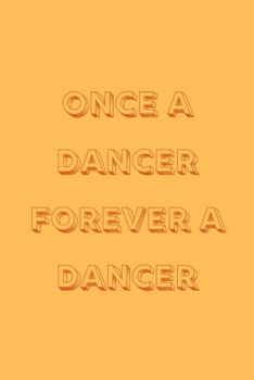 Once a dancer forever a dancer: novelty notebook for dancers 6"x9"