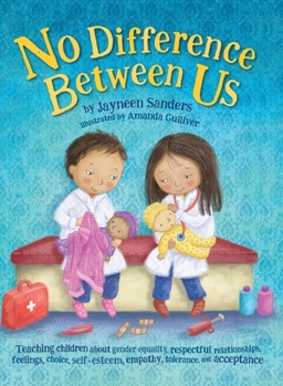 Hardcover No Difference Between Us: Teach children about gender equality, respectful relationships, feelings, choice, self-esteem, empathy, tolerance Book