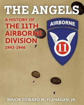 The Angels: A History of the 11th Airborne Division, 1943-1946