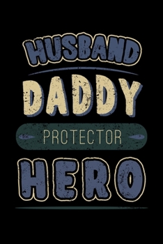 Husband Daddy Protector Hero: Father's Day Notebook to Write in, 6x9, Lined, 120 Pages Journal