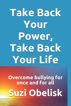 Paperback Take Back Your Power, Take Back Your Life: Overcome bullying for once and for all Book