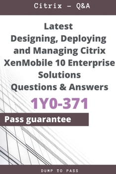 Paperback Latest Designing, Deploying and Managing Citrix XenMobile 10 Enterprise Solutions 1Y0-371 Questions and Answers: 1Y0-371 Workbook Book