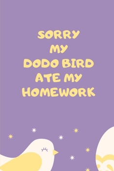 Sorry my dodo bird ate my homework: Composition Notebook/Diary/Journal for your kids who love dodo bird.