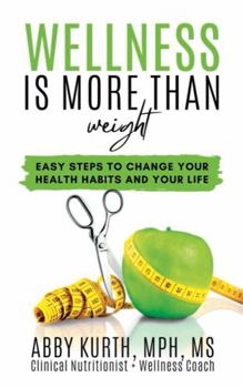 Paperback Wellness is More Than Weight: Easy Steps to Change Your Health Habits and Your Life Book