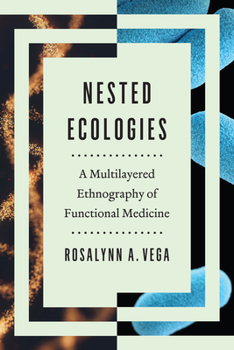 Hardcover Nested Ecologies: A Multilayered Ethnography of Functional Medicine Book