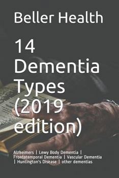 Paperback 14 Dementia Types (2019 Edition): Alzheimers Lewy Body Dementia Frontotemporal Dementia Vascular Dementia Huntington's Disease Other Dementias Book