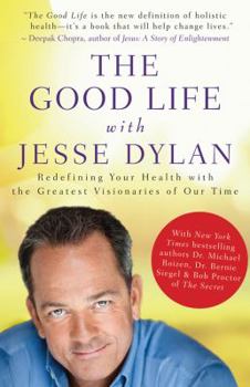 Hardcover The Good Life with Jesse Dylan: Redefining Your Health with the Greatest Visionaries of Our Time Book