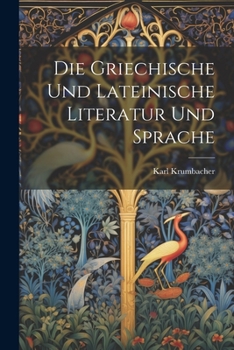 Die Griechische Und Lateinische Literatur Und Sprache