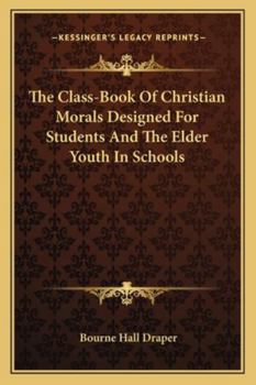 Paperback The Class-Book Of Christian Morals Designed For Students And The Elder Youth In Schools Book