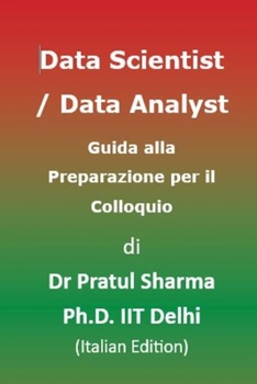 Data Scientist / Data Analyst Guida alla Preparazione per il Colloquio: Italian Edition (Italino)